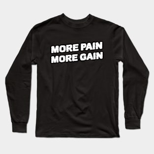 MORE PAIN MORE GAIN Long Sleeve T-Shirt